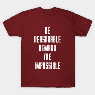 BE REASONABLE DEMAND THE IMPOSSIBLE T-Shirt